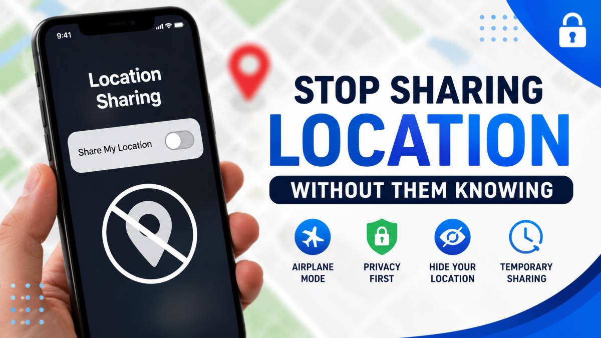 How to Stop Sharing Location Without Them Knowing